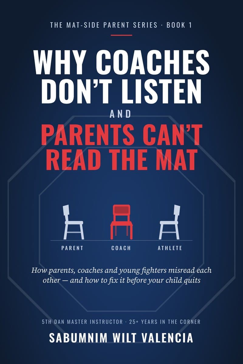 Front cover of Why Coaches Don't Listen and Parents Can't Read the Mat, by Sabumnim Wilt.